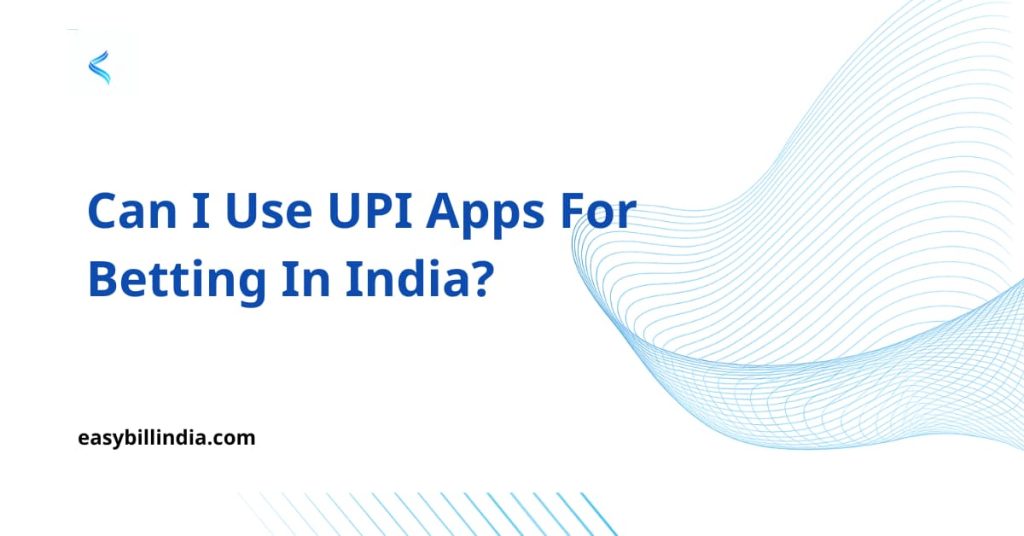 Can I Use UPI Apps For Betting In India